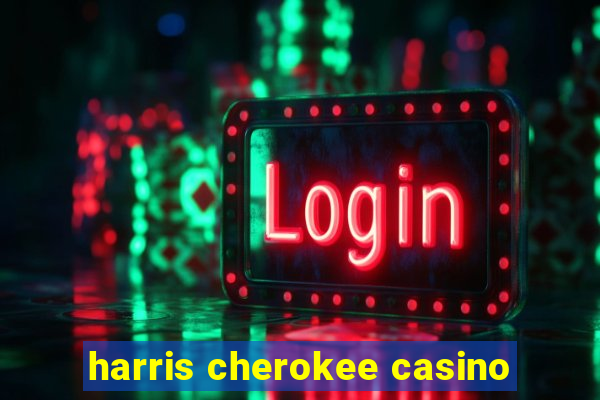 harris cherokee casino