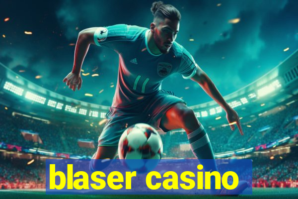 blaser casino