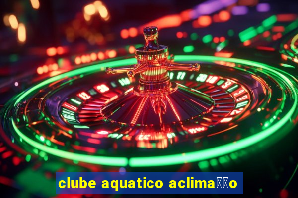 clube aquatico aclima莽茫o