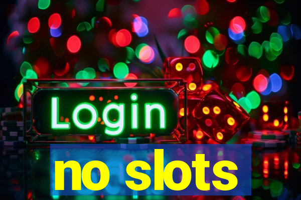 no slots