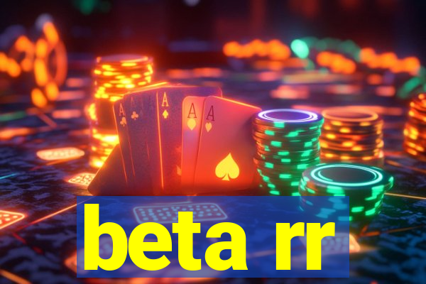 beta rr