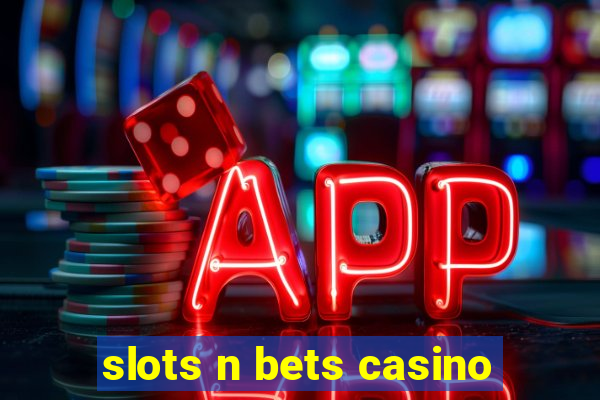 slots n bets casino