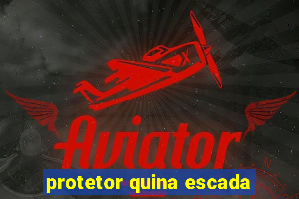 protetor quina escada