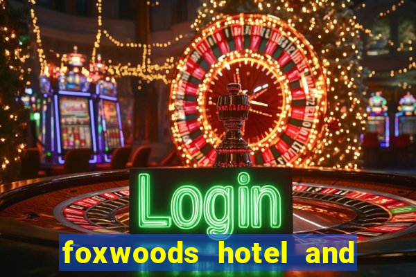 foxwoods hotel and casino in connecticut