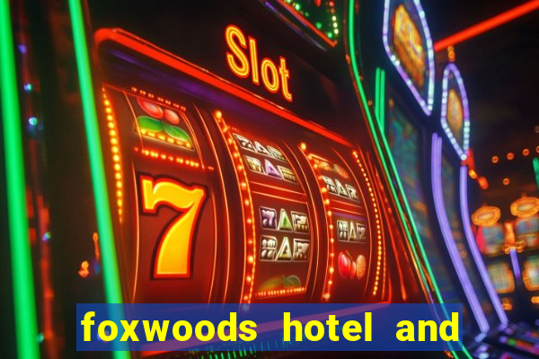 foxwoods hotel and casino in connecticut