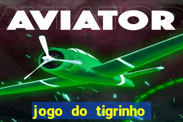 jogo do tigrinho é furada