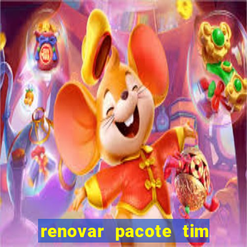 renovar pacote tim beta antes do prazo