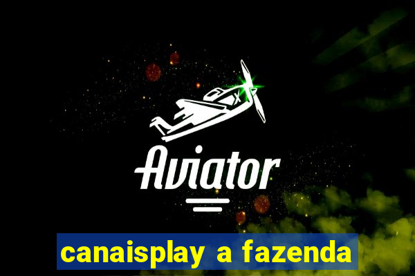 canaisplay a fazenda