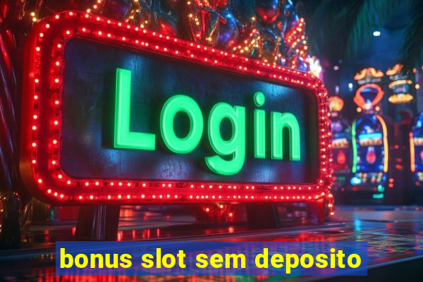 bonus slot sem deposito