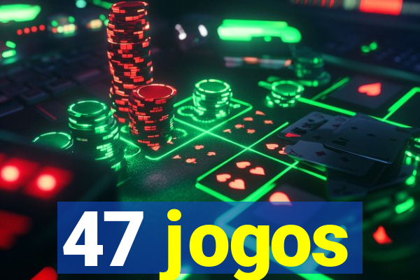 47 jogos