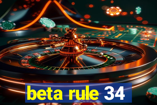 beta rule 34