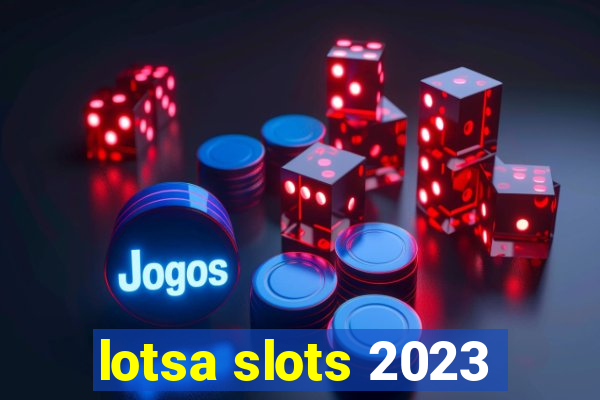 lotsa slots 2023