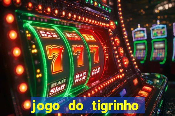 jogo do tigrinho qual o melhor