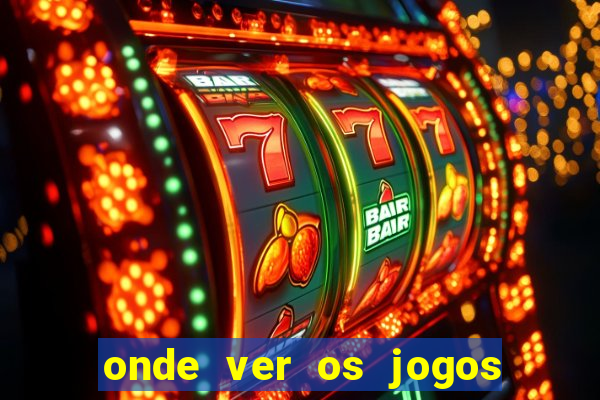 onde ver os jogos do brasileir?o