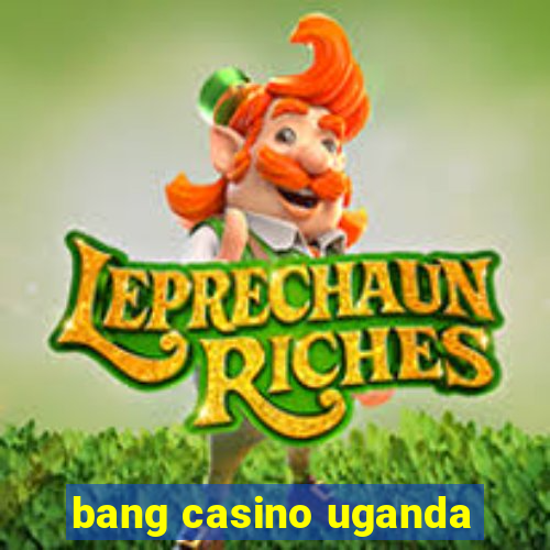 bang casino uganda