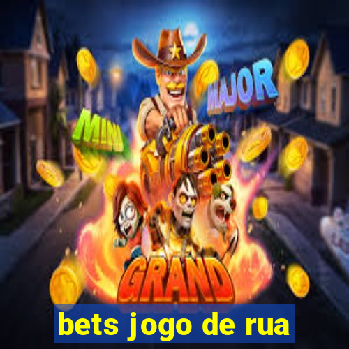 bets jogo de rua