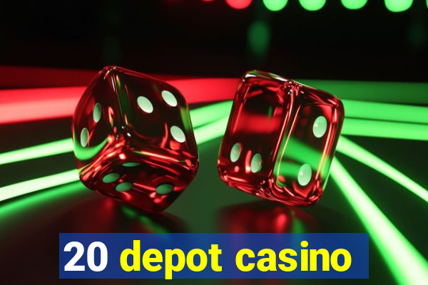 20 depot casino