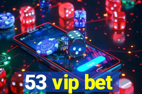 53 vip bet