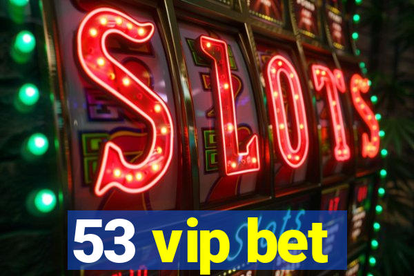 53 vip bet