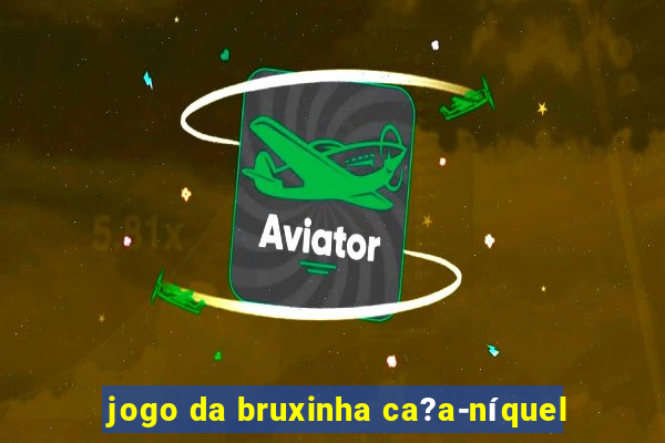 jogo da bruxinha ca?a-níquel