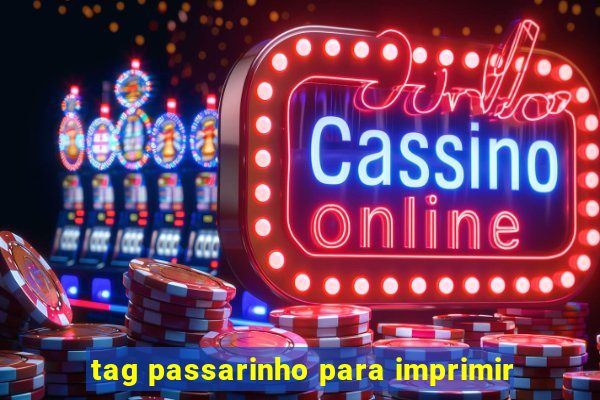 tag passarinho para imprimir