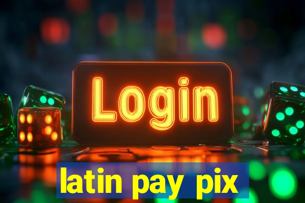 latin pay pix