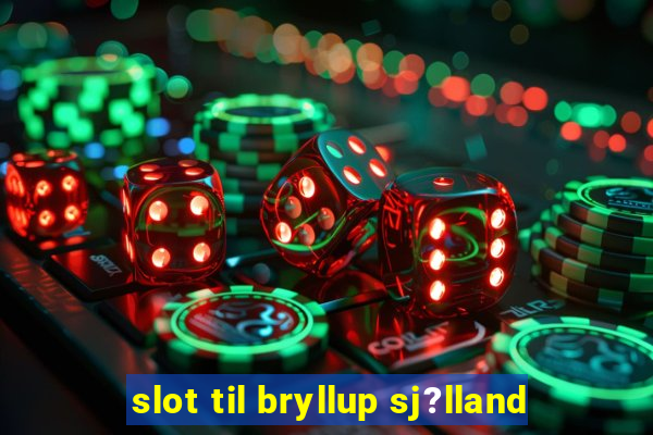 slot til bryllup sj?lland