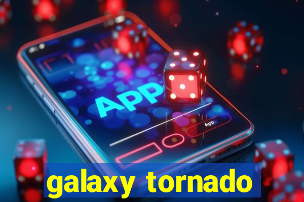 galaxy tornado