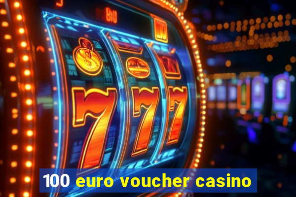 100 euro voucher casino