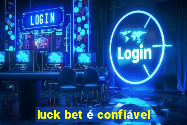 luck bet é confiável