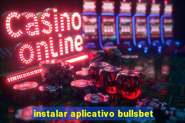 instalar aplicativo bullsbet