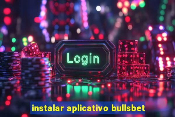 instalar aplicativo bullsbet