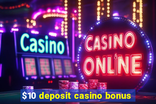 $10 deposit casino bonus