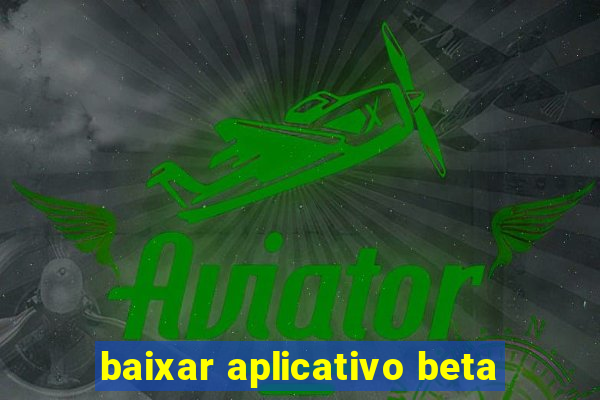 baixar aplicativo beta