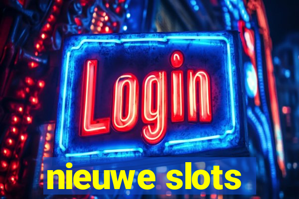 nieuwe slots