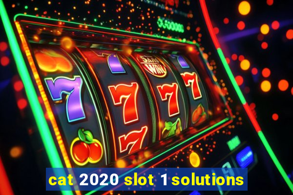 cat 2020 slot 1 solutions