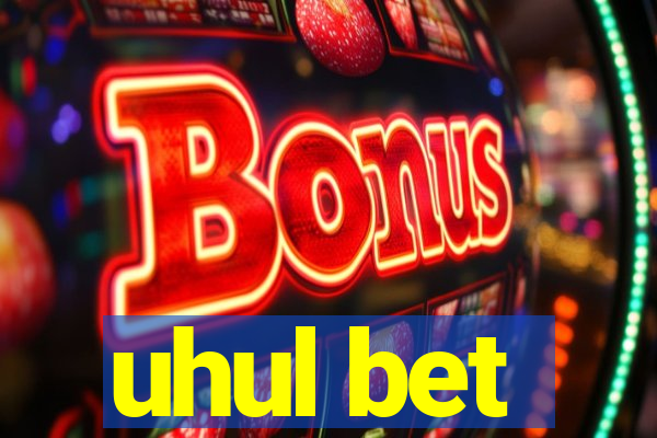 uhul bet