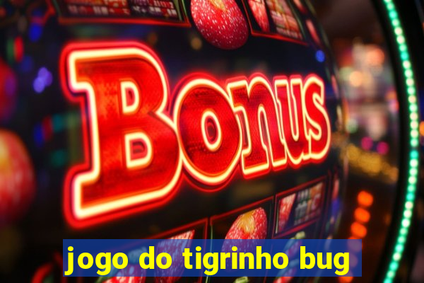 jogo do tigrinho bug