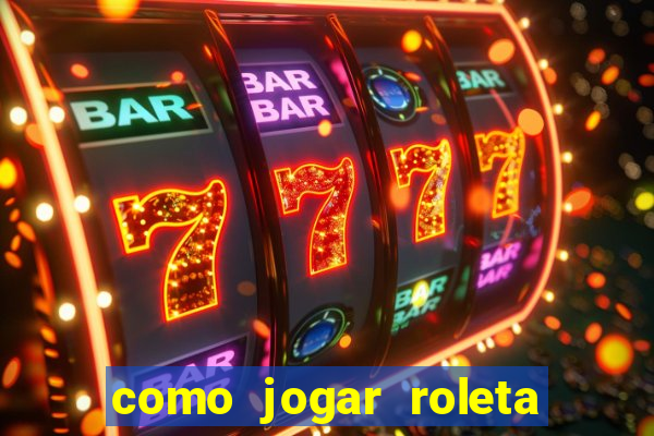 como jogar roleta europeia bet365