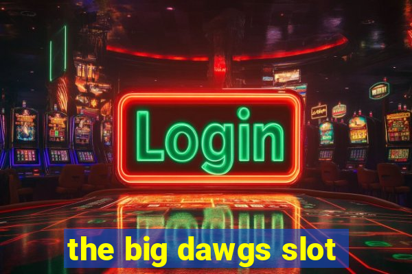 the big dawgs slot