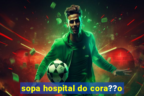 sopa hospital do cora??o