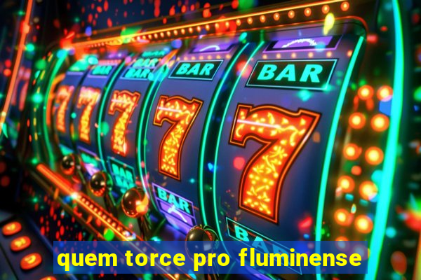 quem torce pro fluminense