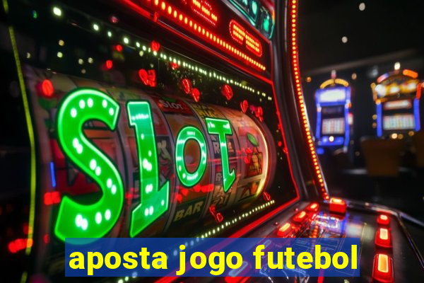 aposta jogo futebol