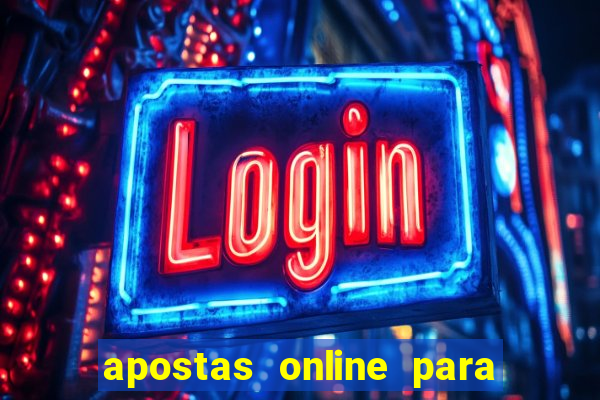 apostas online para ganhar dinheiro