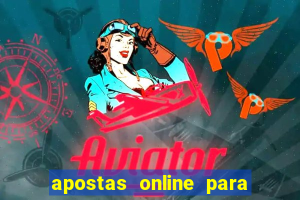 apostas online para ganhar dinheiro