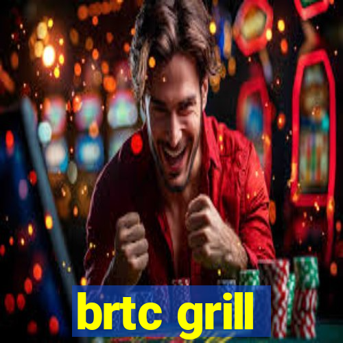 brtc grill