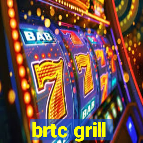 brtc grill