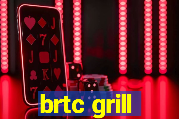 brtc grill