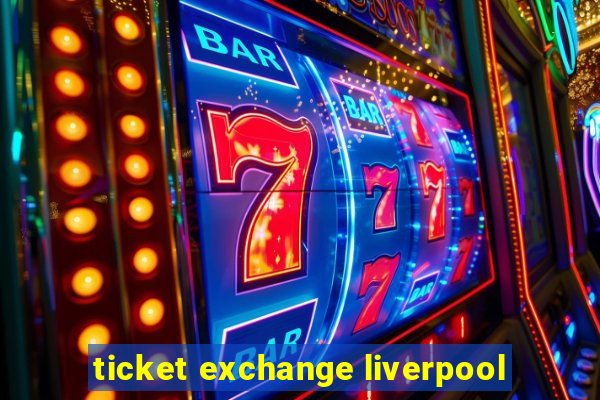 ticket exchange liverpool