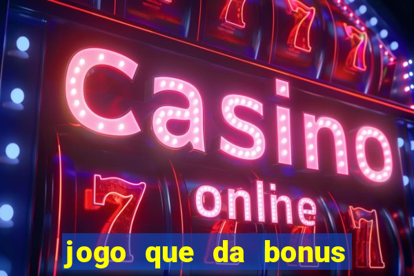 jogo que da bonus para jogar